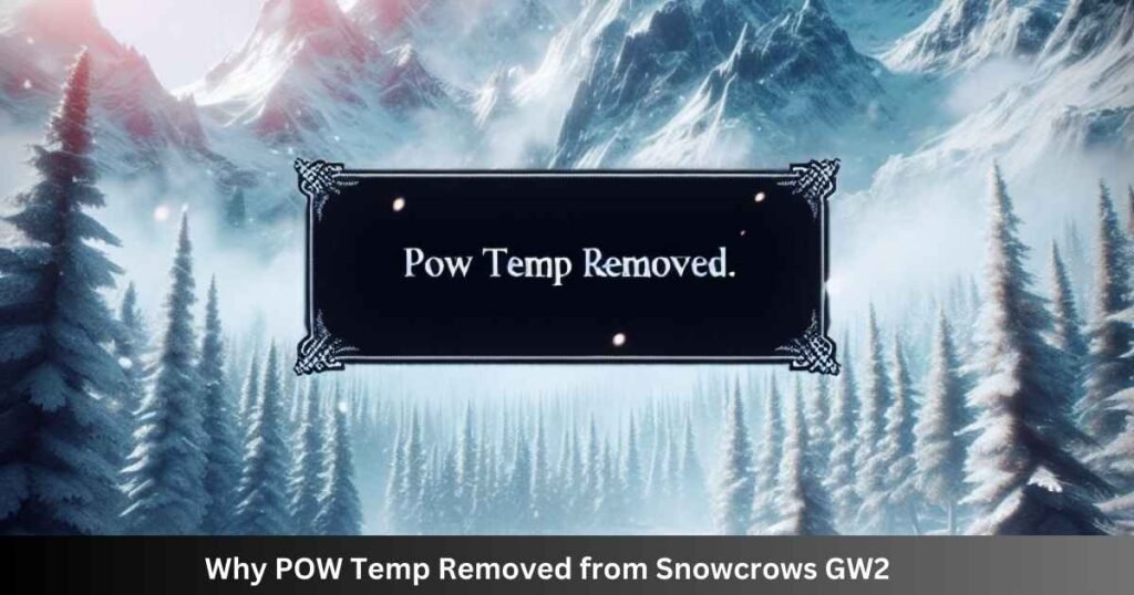 Why POW Temp removed from Snowcrows GW2