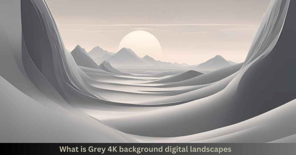 grey 4K background digital landscapes